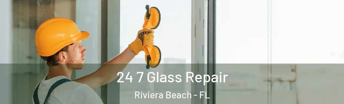  24 7 Glass Repair Riviera Beach - FL