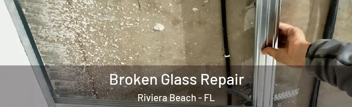 Broken Glass Repair Riviera Beach - FL