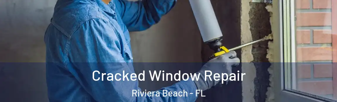  Cracked Window Repair Riviera Beach - FL