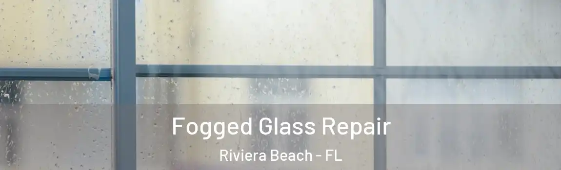  Fogged Glass Repair Riviera Beach - FL