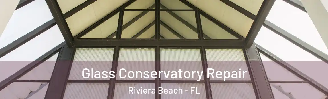  Glass Conservatory Repair Riviera Beach - FL