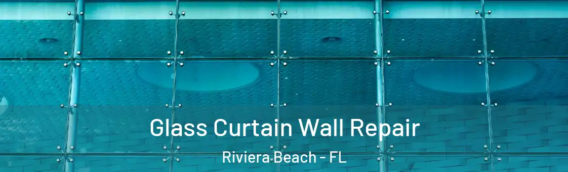  Glass Curtain Wall Repair Riviera Beach - FL