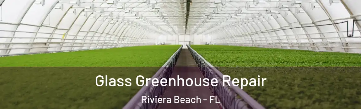  Glass Greenhouse Repair Riviera Beach - FL