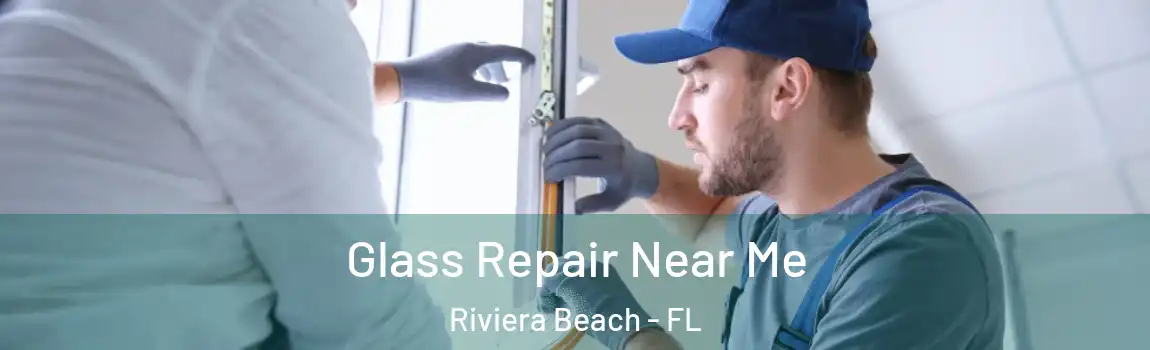  Glass Repair Near Me Riviera Beach - FL