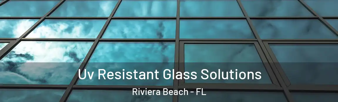  Uv Resistant Glass Solutions Riviera Beach - FL