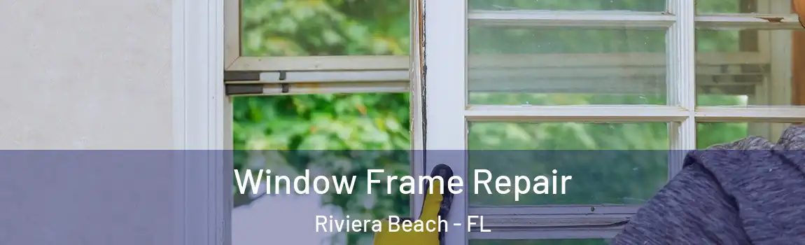  Window Frame Repair Riviera Beach - FL