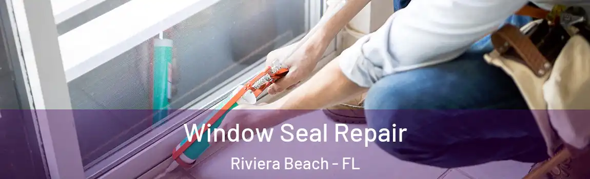  Window Seal Repair Riviera Beach - FL